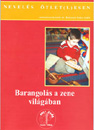 BARANGOLÁS A ZENE VILÁGÁBAN  (szerk.: dr Balázsné Szűcs Judit)